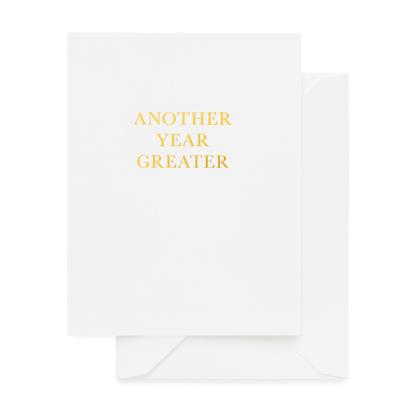 Gold Foil white folded birthday card that says another year greater