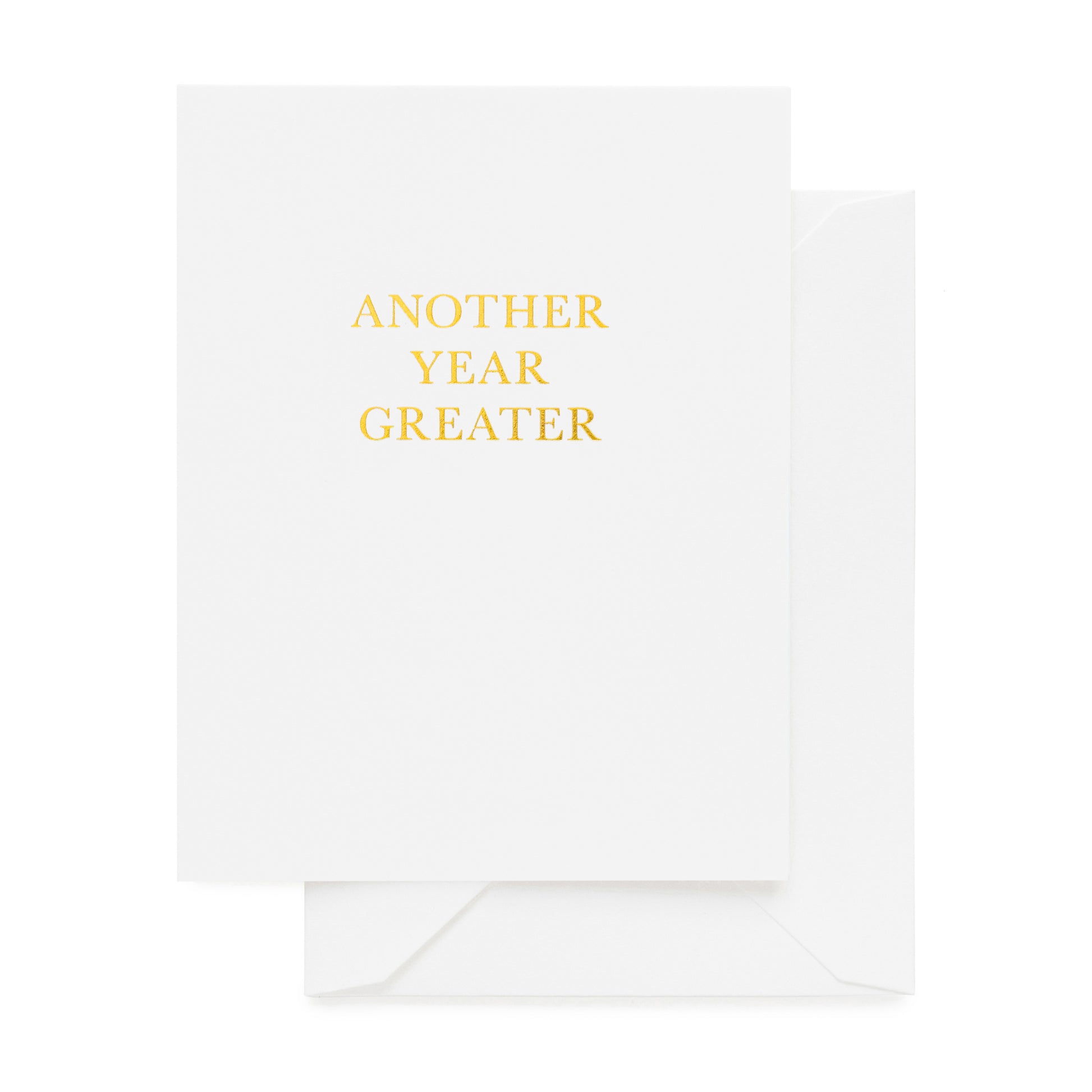 Gold Foil white folded birthday card that says another year greater