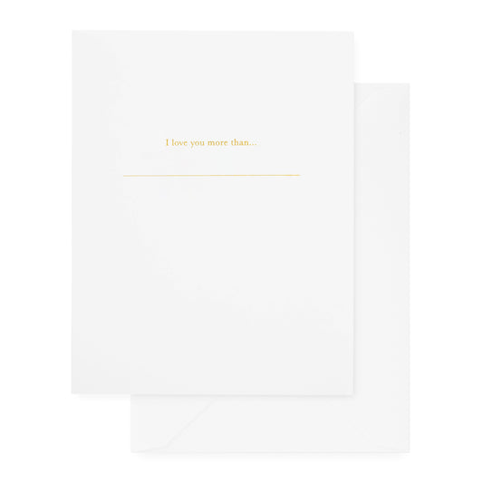 white folded card with gold i love you more than blank text