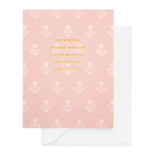Rose floral mother's day card with 'the world is warmer, brighter, and more beautiful with you in it"