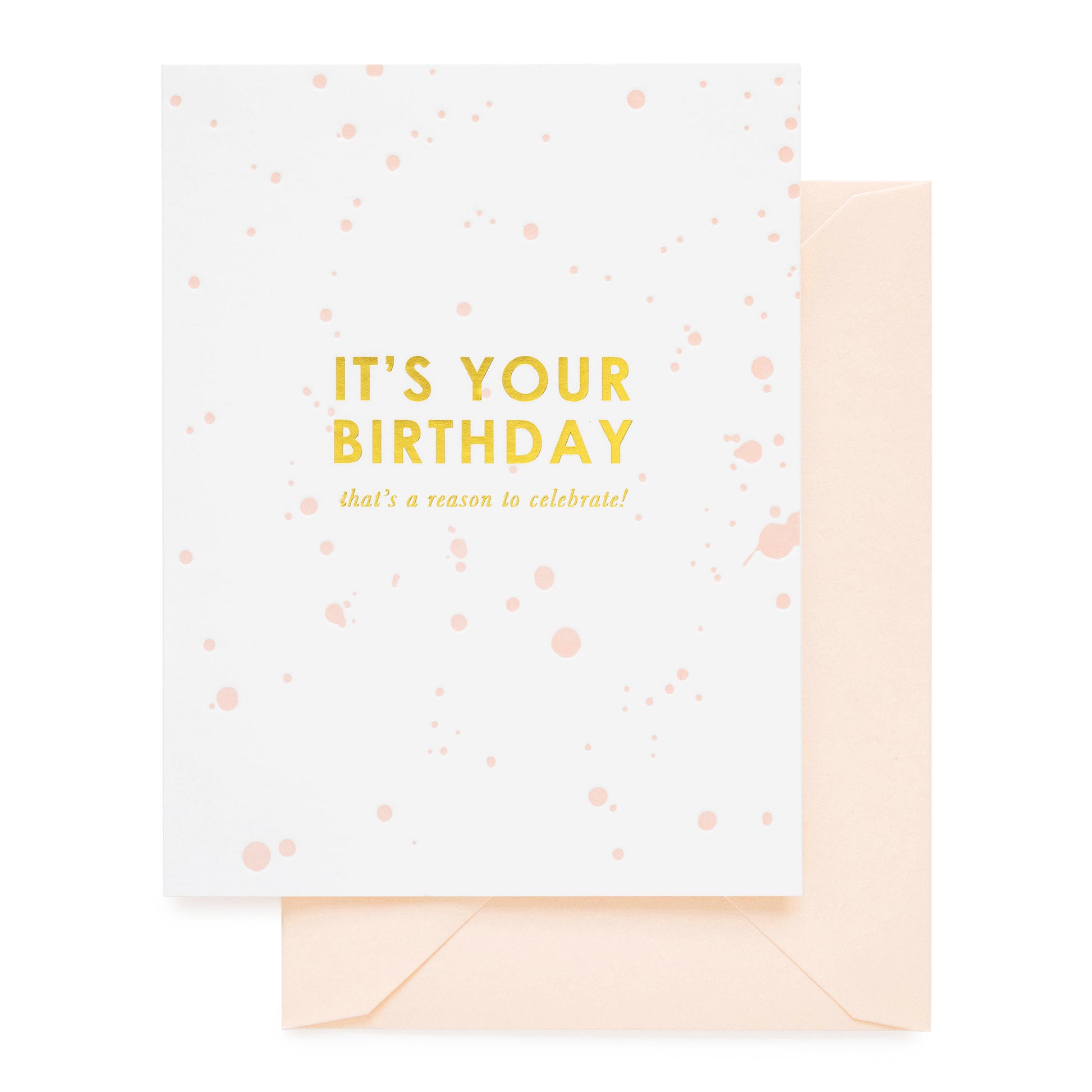 Pink splatter dot pattern on white card printed in gold foil It's your birthday that's a reason to celebrate
