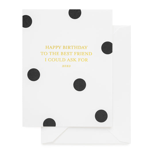 Black large polka dot card with gold foil Happy Birthday To the best friend I could ask for xoxo