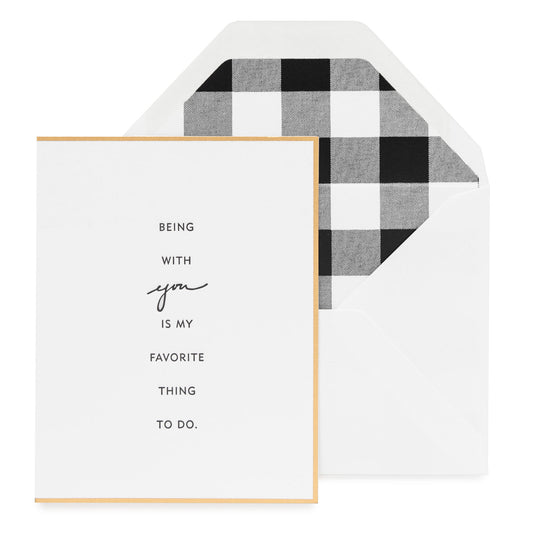 Gold bordered card printed in black ink being with you is my favorite thing to do with a black check liner